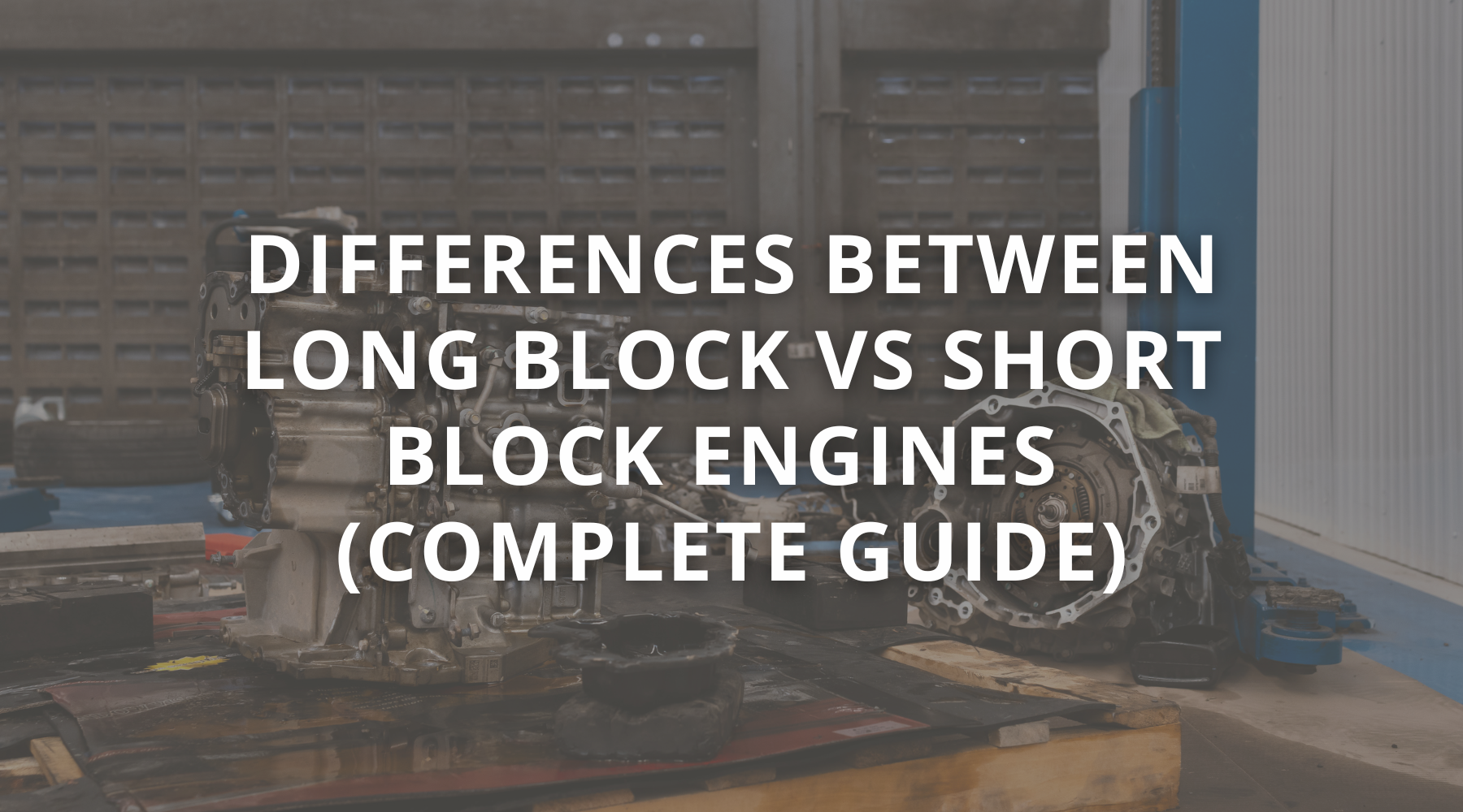 Comparison of long block vs short block engine assemblies for heavy equipment like CAT, Bobcat, Kubota, and Doosan.