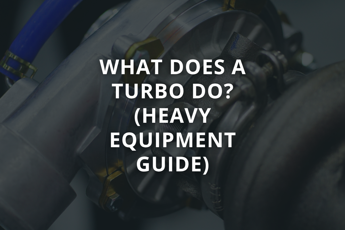 What Does a Turbocharger Do in a Diesel Engine? (Heavy Equipment Guide)